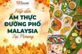 Hấp dẫn ẩm thực đường phố Malaysia tại Penang