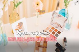 "Mách nhỏ" tips mua mỹ phẩm khi đi du lịch Hàn Quốc